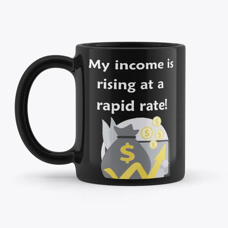 My Income is Rising a t a Rapid Rate