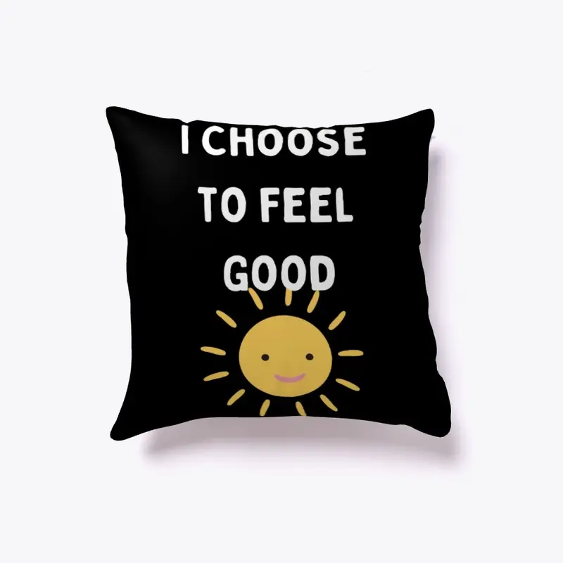 I Choose To Feel Good