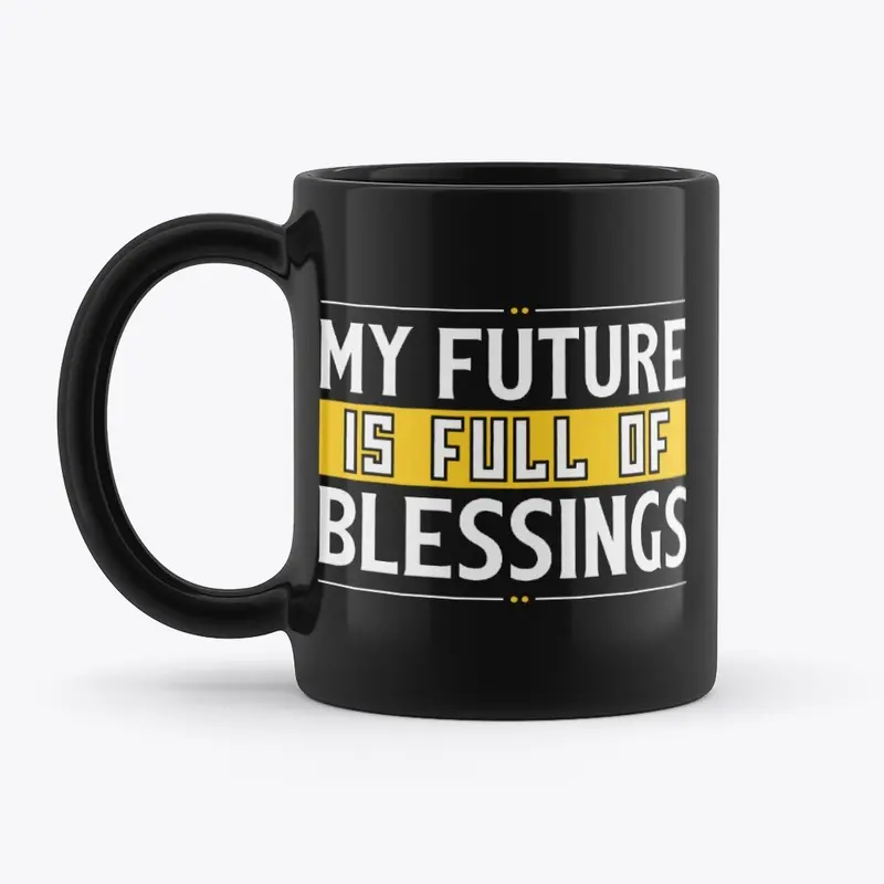 My Future Is Full Of Blessings