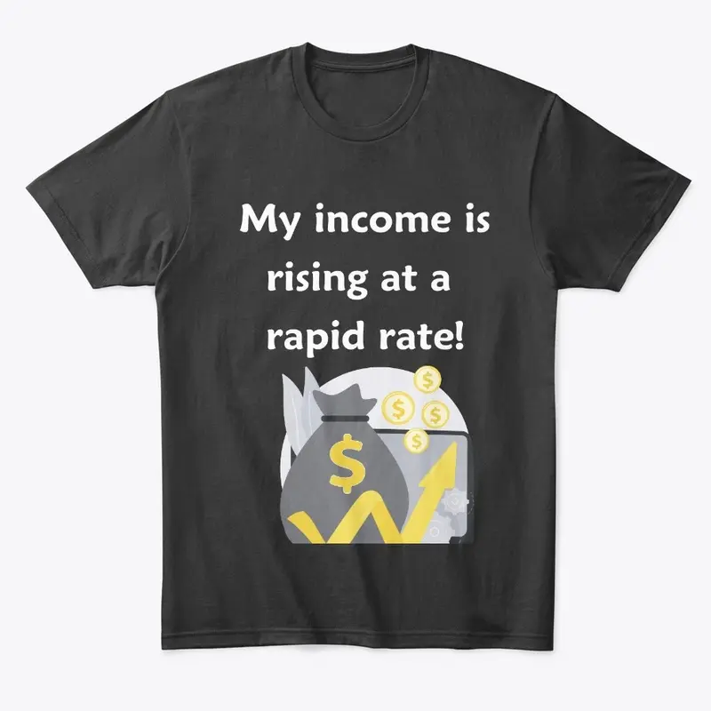 My Income is Rising a t a Rapid Rate