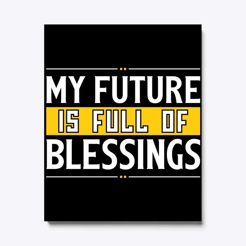 My Future Is Full Of Blessings