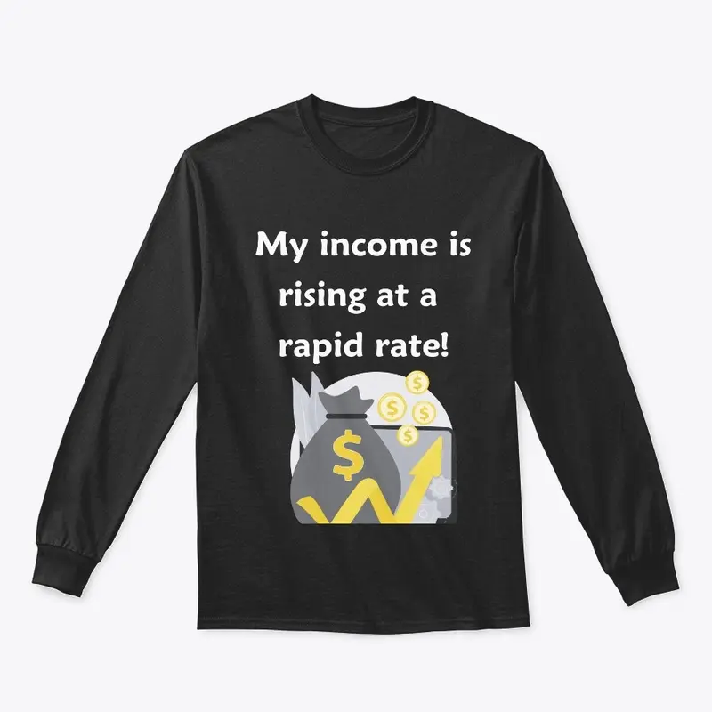 My Income is Rising a t a Rapid Rate