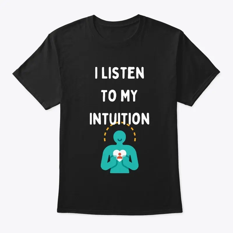 I Listen to My Intuition