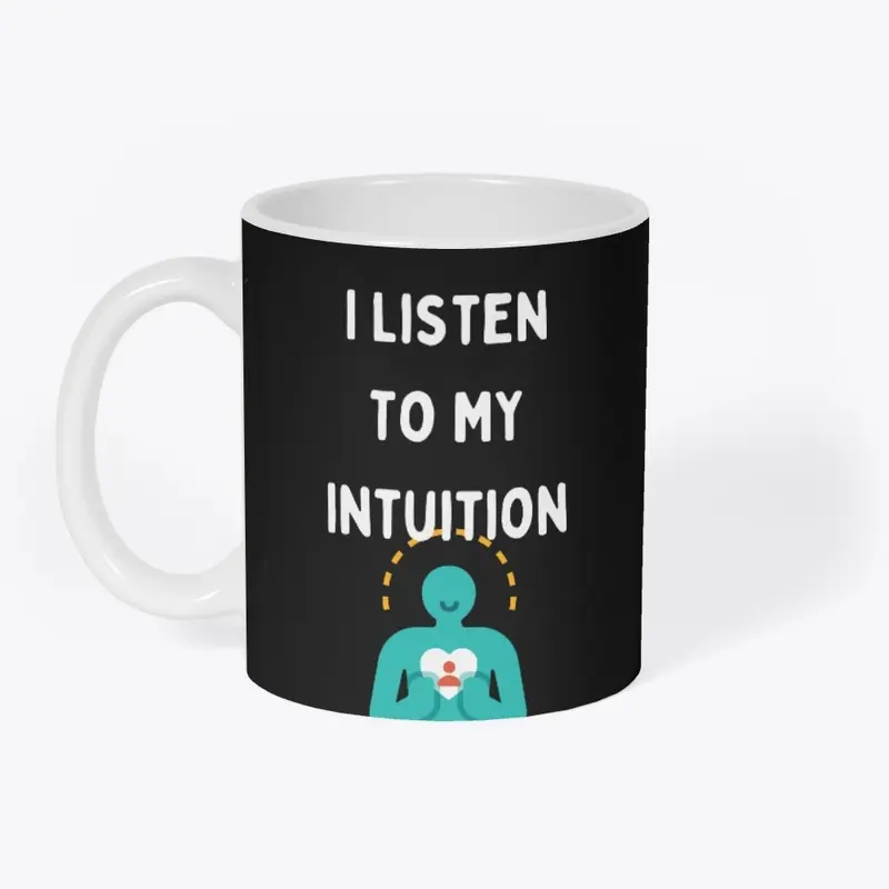 I Listen to My Intuition