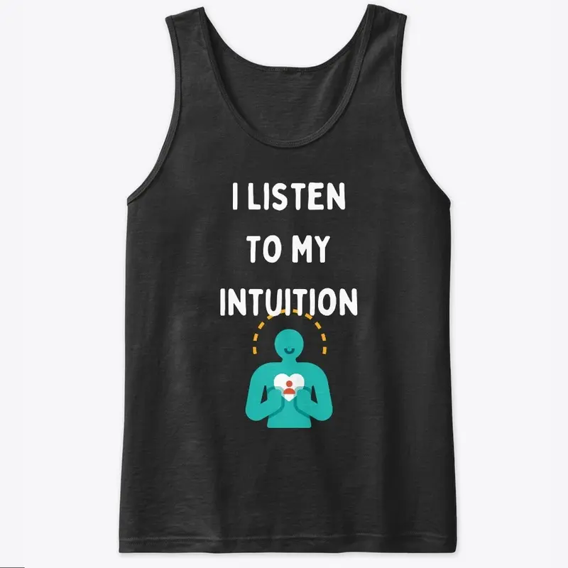 I Listen to My Intuition