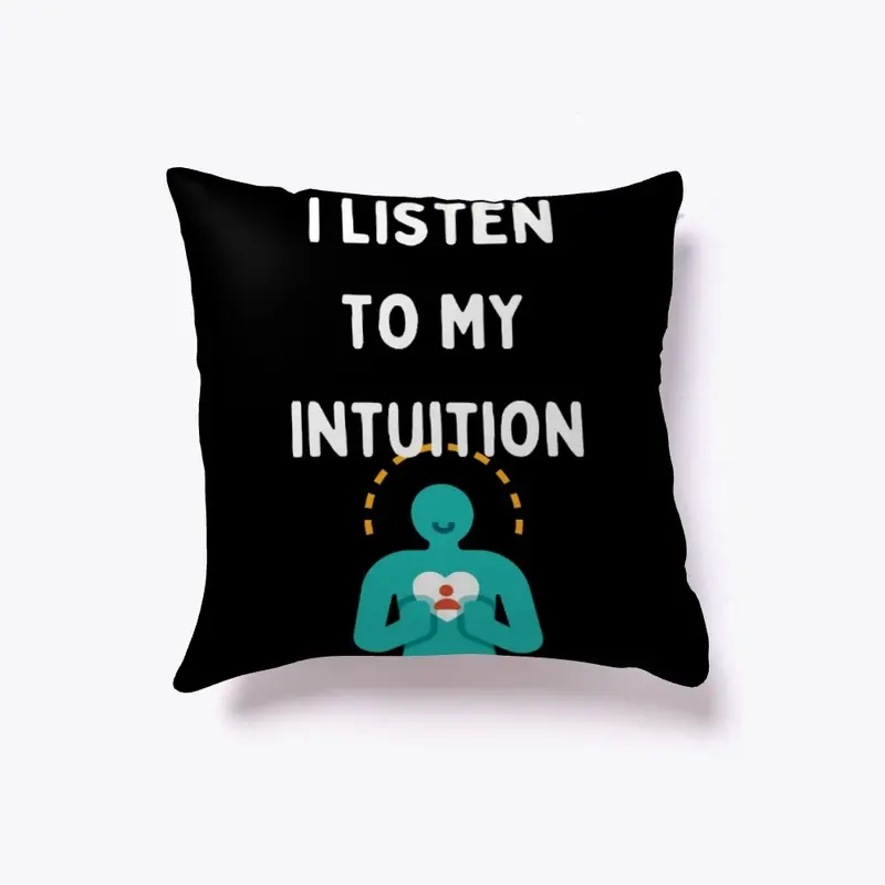 I Listen to My Intuition