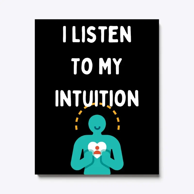 I Listen to My Intuition