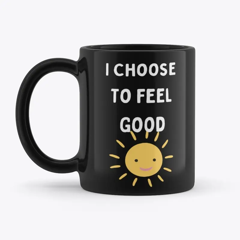 I Choose To Feel Good