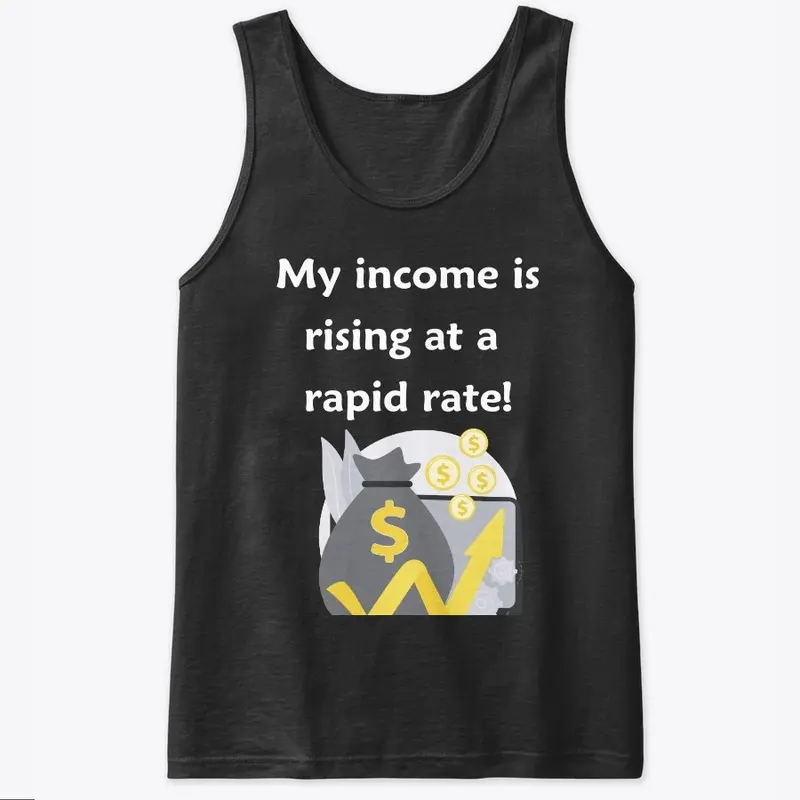 My Income is Rising a t a Rapid Rate